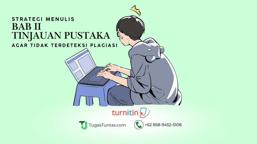 Strategi Menulis Tinjauan Pustaka (Bab 2) Agar Tidak Terdeteksi Plagiasi oleh Turnitin dan Dosen Penguji